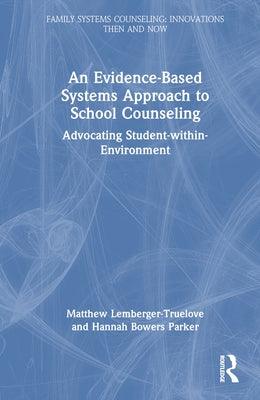 An Evidence-Based Systems Approach to School Counseling: Advocating Student-within-Environment - Hardcover | Diverse Reads