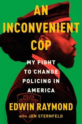 An Inconvenient Cop: My Fight to Change Policing in America - Hardcover | Diverse Reads