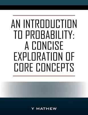 An Introduction to Probability: A Concise Exploration of Core Concepts - Paperback | Diverse Reads