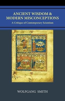 Ancient Wisdom and Modern Misconceptions: A Critique of Contemporary Scientism - Paperback | Diverse Reads