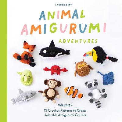 Animal Amigurumi Adventures Vol. 1: 15 Crochet Patterns to Create Adorable Amigurumi Critters - Hardcover | Diverse Reads