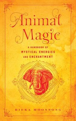 Animal Magic: A Handbook of Mystical Energies and Enchantment - Hardcover | Diverse Reads