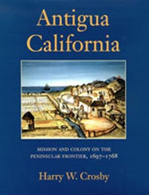Antigua California: Mission and Colony on the Peninsular Frontier, 1697-1768 - Hardcover | Diverse Reads