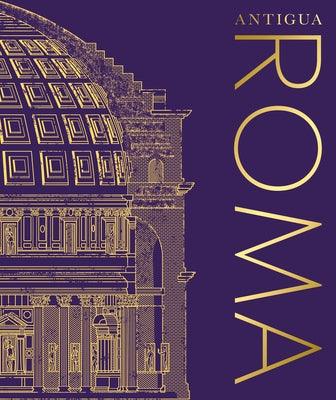 Antigua Roma (Ancient Rome) - Hardcover | Diverse Reads