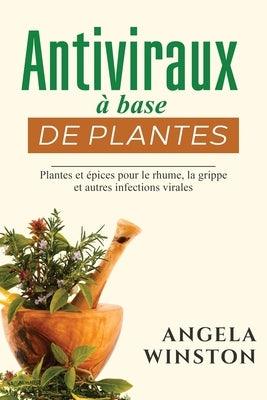 Antiviraux √† base de plantes: Plantes et √©pices pour le rhume, la grippe et autres infections virales - Paperback | Diverse Reads