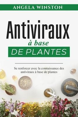 Antiviraux √† base de plantes: Se renforcer avec la connaissance des antiviraux √† base de plantes - Paperback | Diverse Reads