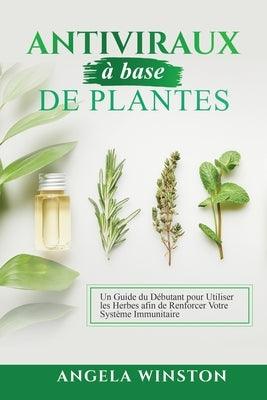 Antiviraux √† base de plantes: Un Guide du D√©butant pour Utiliser les Herbes afin de Renforcer Votre Syst√®me Immunitaire - Paperback | Diverse Reads