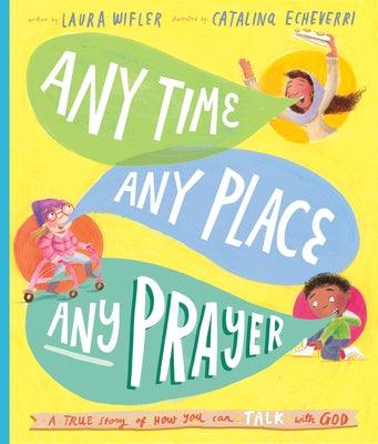 Any Time, Any Place, Any Prayer Storybook: A True Story of How You Can Talk with God - Hardcover | Diverse Reads