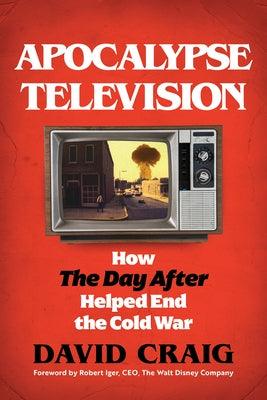 Apocalypse Television: How the Day After Helped End the Cold War - Hardcover | Diverse Reads