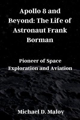 Apollo 8 and Beyond: The Life of Astronaut Frank Borman: Pioneer of Space Exploration and Aviation - Paperback | Diverse Reads