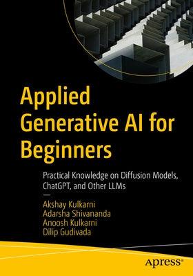 Applied Generative AI for Beginners: Practical Knowledge on Diffusion Models, Chatgpt, and Other Llms - Paperback | Diverse Reads