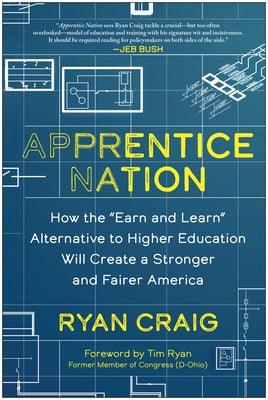 Apprentice Nation: How the Earn and Learn Alternative to Higher Education Will Create a Stronger and Fairer America - Hardcover | Diverse Reads