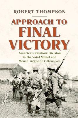 Approach to Final Victory: America's Rainbow Division in the Saint Mihiel and Meuse-Argonne Offensives - Hardcover | Diverse Reads
