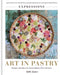 Art in Pastry: The Delicate Art of Pastry Decoration: Recipes and Ideas for Extraordinary Pies and Tarts - Hardcover | Diverse Reads