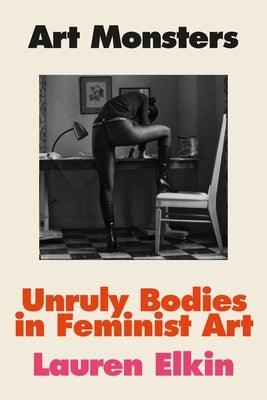 Art Monsters: Unruly Bodies in Feminist Art - Hardcover | Diverse Reads
