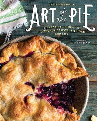 Art of the Pie: A Practical Guide to Homemade Crusts, Fillings, and Life - Hardcover | Diverse Reads