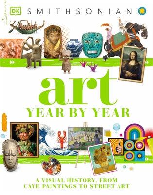 Art Year by Year: A Visual History, from Cave Paintings to Street Art - Hardcover | Diverse Reads