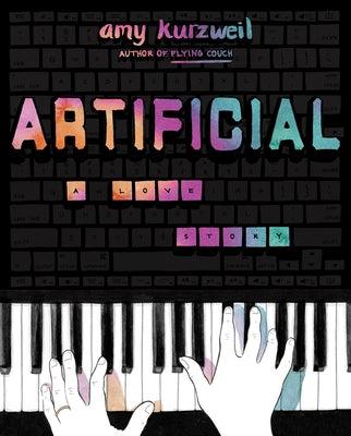 Artificial: A Love Story - Hardcover | Diverse Reads