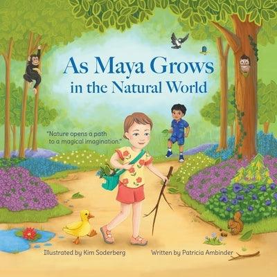 As Maya Grows in the Natural World: Nature Opens A Path to a Magical Imagination - Paperback | Diverse Reads