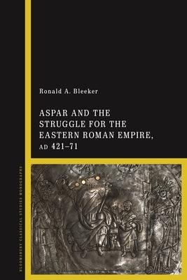 Aspar and the Struggle for the Eastern Roman Empire, AD 421-71 - Paperback | Diverse Reads