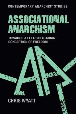 Associational Anarchism: Towards a Left-Libertarian Conception of Freedom - Hardcover | Diverse Reads