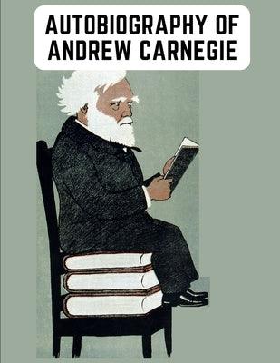 Autobiography of Andrew Carnegie: The Enlightening Memoir of The Industrialist as Famous for His Philanthropy as for His Fortune - Paperback | Diverse Reads