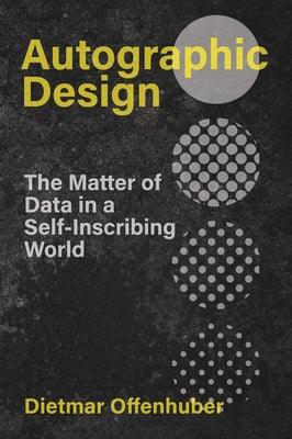 Autographic Design: The Matter of Data in a Self-Inscribing World - Paperback | Diverse Reads