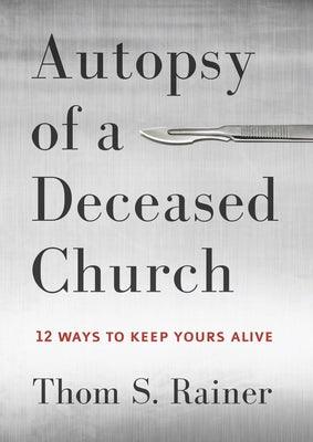 Autopsy of a Deceased Church: 12 Ways to Keep Yours Alive - Hardcover | Diverse Reads