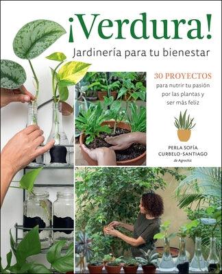 Â¡Verdura! - JardinerÃ­a Para Tu Bienestar / Â¡Verdura! - Living a Garden Life (Spanish Edition): 30 Proyectos Para Nutrir Tu PasiÃ³n Por Las Plantas Y Se - Paperback | Diverse Reads