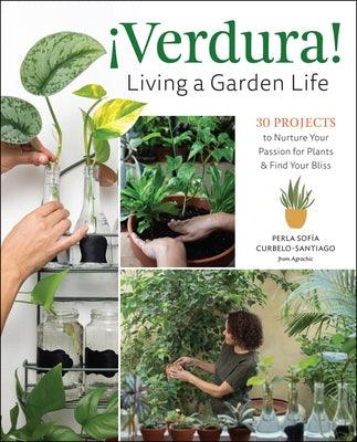 Â¡Verdura! - Living a Garden Life: 30 Projects to Nurture Your Passion for Plants and Find Your Bliss - Paperback | Diverse Reads
