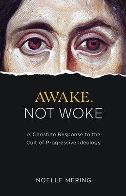 Awake, Not Woke: A Christian Response to the Cult of Progressive Ideology - Hardcover | Diverse Reads