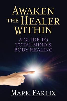 Awaken the Healer Within: A Guide to Total Mind & Body Healing - Paperback | Diverse Reads