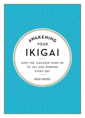 Awakening Your Ikigai: How the Japanese Wake Up to Joy and Purpose Every Day - Hardcover | Diverse Reads