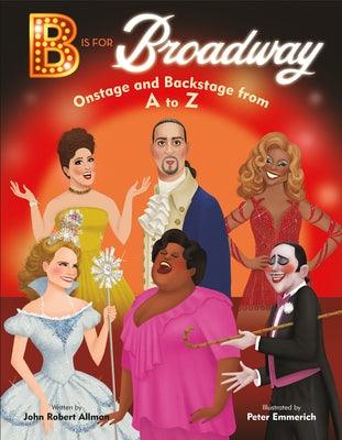 B Is for Broadway: Onstage and Backstage from A to Z - Hardcover | Diverse Reads