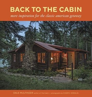 Back to the Cabin: More Inspiration for the Classic American Getaway - Hardcover | Diverse Reads