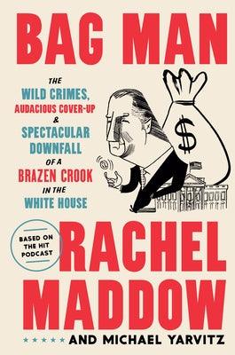 Bag Man: The Wild Crimes, Audacious Cover-Up, and Spectacular Downfall of a Brazen Crook in the White House - Hardcover | Diverse Reads