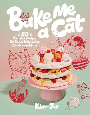 Bake Me a Cat: 50 Purrfect Recipes for Edible Kitty Cakes, Cookies and More! - Hardcover | Diverse Reads