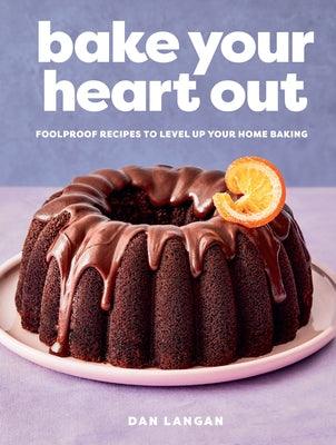 Bake Your Heart Out: Foolproof Recipes to Level Up Your Home Baking - Hardcover | Diverse Reads