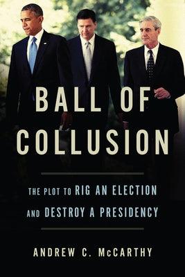 Ball of Collusion: The Plot to Rig an Election and Destroy a Presidency - Hardcover | Diverse Reads