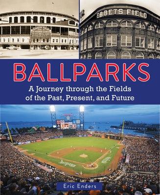 Ballparks: A Journey Through the Fields of the Past, Present, and Future - Hardcover | Diverse Reads