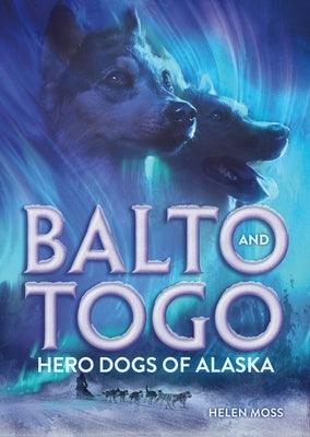 Balto and Togo: Hero Dogs of Alaska - Hardcover | Diverse Reads
