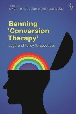 Banning 'Conversion Therapy': Legal and Policy Perspectives - Hardcover | Diverse Reads