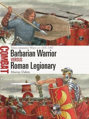 Barbarian Warrior Vs Roman Legionary: Marcomannic Wars Ad 165-180 - Paperback | Diverse Reads