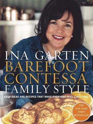 Barefoot Contessa Family Style: Easy Ideas and Recipes That Make Everyone Feel Like Family: A Cookbook - Hardcover | Diverse Reads
