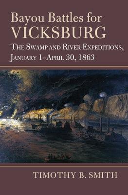 Bayou Battles for Vicksburg: The Swamp and River Expeditions, January 1-April 30, 1863 - Hardcover | Diverse Reads