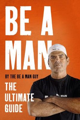 Be a Man: The Ultimate Guide - Hardcover | Diverse Reads