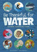 Be Thankful for Water: How Water Sustains Our Planet - Hardcover | Diverse Reads