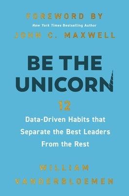 Be the Unicorn: 12 Data-Driven Habits That Separate the Best Leaders from the Rest - Hardcover | Diverse Reads