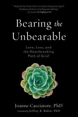 Bearing the Unbearable: Love, Loss, and the Heartbreaking Path of Grief - Paperback | Diverse Reads