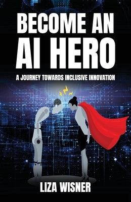 Become an AI Hero: A Journey Towards Inclusive Innovation - Paperback | Diverse Reads